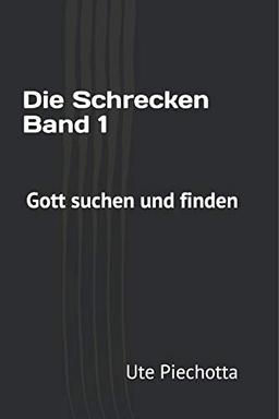 Die Schrecken Band 1: Gott suchen und finden