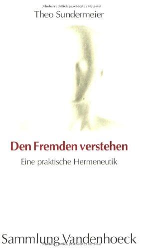 Den Fremden verstehen. Eine praktische Hermeneutik (Sammlung Vandenhoeck)