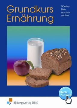 Grundkurs Ernährung - eine leicht verständliche Ernährungslehre. Lehr-/Fachbuch