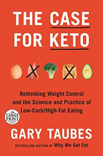 The Case for Keto: Rethinking Weight Control and the Science and Practice of Low-Carb/High-Fat Eating (Random House Large Print)