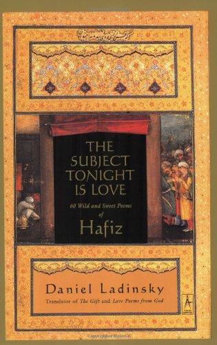 The Subject Tonight Is Love: 60 Wild and Sweet Poems of Hafiz (Compass)