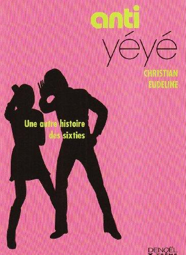 Anti-yéyé : une autre histoire des sixties