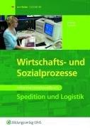 Wirtschafts - und Sozialprozesse. Spedition und Logistik: Informationshandbuch Lehr-/Fachbuch