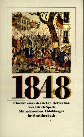 Achtzehnhundertachtundvierzig (1848). Chronik einer deutschen Revolution.