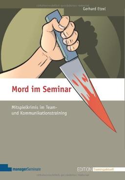 Mord im Seminar: Mitspielkrimis im Team- und Kommunikationstraining