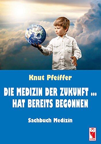 Die Medizin der Zukunft ... hat bereits begonnen: Sachbuch Medizin