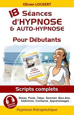 18 séances d'hypnose & auto-hypnose pour débutants : scripts complets : stress, poids, tabac...