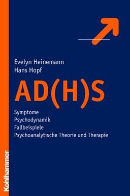 AD(H)S: Symptome - Psychodynamik - Fallbeispiele - psychoanalytische Theorie und Therapie