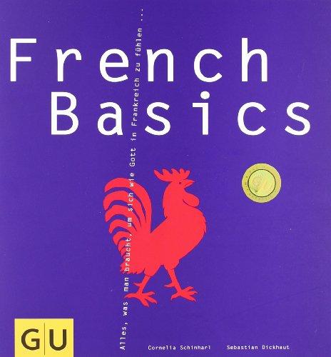 French Basics: Alles, was man braucht, um sich wie Gott in Frankreich zu fühlen... (GU Basic cooking)