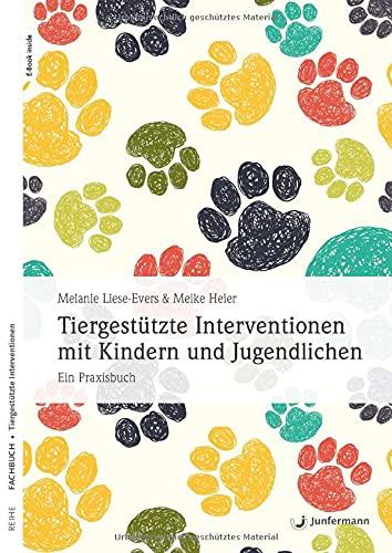 Tiergestützte Interventionen mit Kindern und Jugendlichen: Ein Praxisbuch