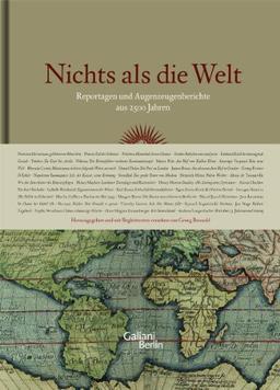 Nichts als die Welt: Reportagen und Augenzeugenberichte aus 2500 Jahren