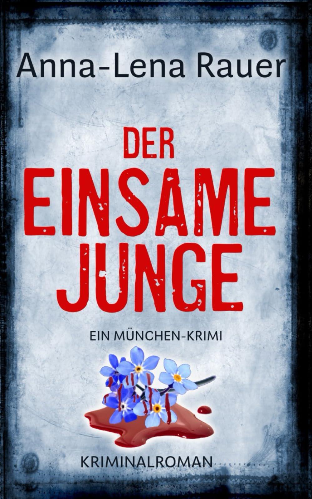 Der einsame Junge: Der erste Fall für Mordermittlerin Lena Wagner: Ein München-Krimi: Der erste Fall für Ermittlerin Lena Wagner