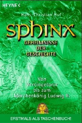 Sphinx 7 - Geheimnisse der Geschichte. Von Vercingetorix bis zum Märchenkönig Ludwig II.