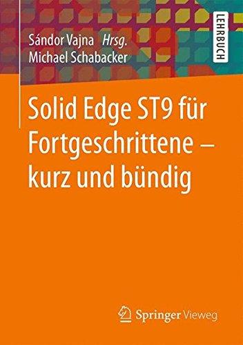 Solid Edge ST9 fur Fortgeschrittene - kurz und bundig