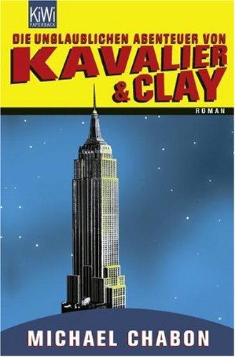 Die unglaublichen Abenteuer von Kavalier & Clay: Roman