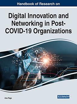 Handbook of Research on Digital Innovation and Networking in Post-COVID-19 Organizations