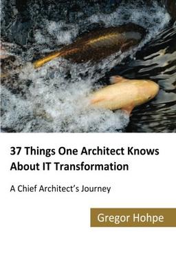 37 Things One Architect Knows About IT Transformation: A Chief Architect's Journey