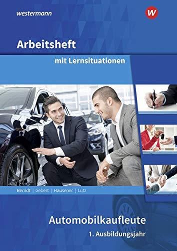 Automobilkaufleute: 1. Ausbildungsjahr: Arbeitsheft mit Lernsituationen