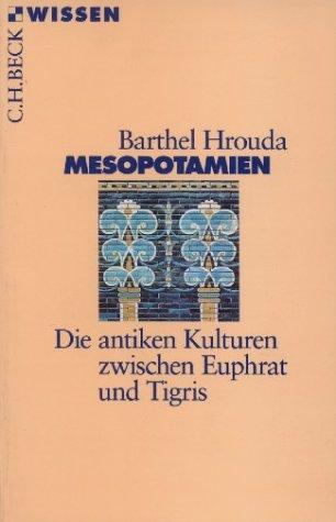 Mesopotamien: Die antiken Kulturen zwischen Euphrat und Tigris