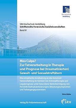 Mea Culpa? Zur Tatverarbeitung in Therapie und Prognose bei (traumatisierten) Gewalt- und Sexualstraftätern: Eine empirische Annäherung an das ... Forensische Sozialwissenschaften)