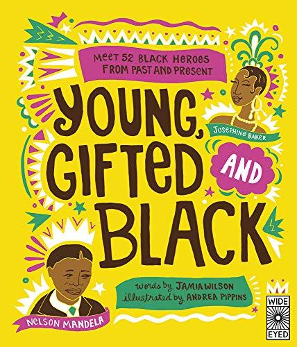 Pippins, A: Young Gifted and Black: Meet 52 Black Heroes from Past and Present