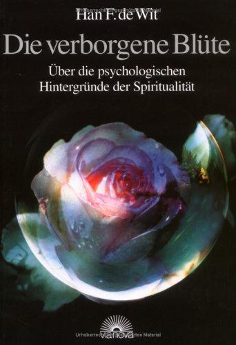 Die verborgene Blüte. Über die psychologischen Hintergründe der Spiritualität