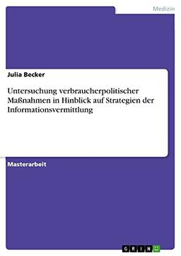 Untersuchung verbraucherpolitischer Maßnahmen in Hinblick auf Strategien der Informationsvermittlung: Magisterarbeit