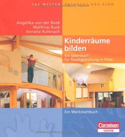 Hundert Welten entdeckt das Kind: Kinderräume bilden: Ein Ideenbuch für Raumgestaltung in Kitas - Ein Werkstattbuch