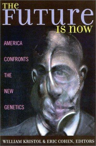 The Future Is Now: America Confronts the New Genetics