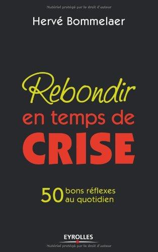 Rebondir en temps de crise : 50 bons réflexes au quotidien