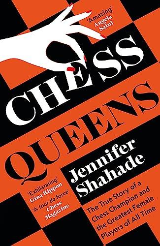 Chess Queens: The True Story of a Chess Champion and the Greatest Female Players of All Time