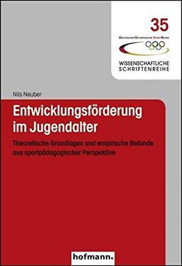 Entwicklungsförderung im Jugendalter: Theoretische Grundlagen und empirische Befunde aus sportpädagogischer Perspektive (Wissenschaftliche Schriftenreihe des Deutschen Olympischen Sportbundes)