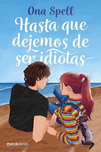 Hasta que dejemos de ser idiotas (Matchstories Romántica Contemporánea)