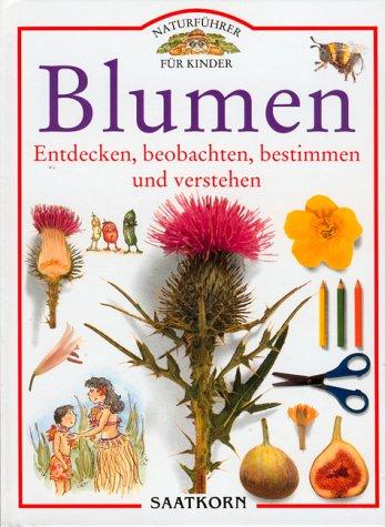 Naturführer für Kinder: Blumen - Entdecken, beobachten, bestimmen und verstehen.