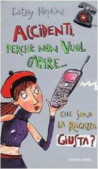 Accidenti, perché non vuol capire che sono la ragazza giusta? (Ragazzine)