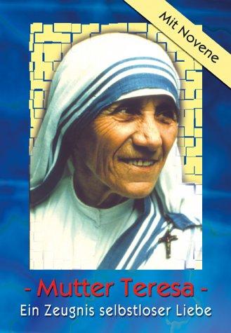 Mutter Teresa: Ein Zeugnis selbstloser Liebe