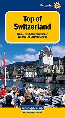 Top of Switzerland: Reise- und Ausflugsführer zu den Top-Attraktionen (Kümmerly+Frey Freizeitbücher)