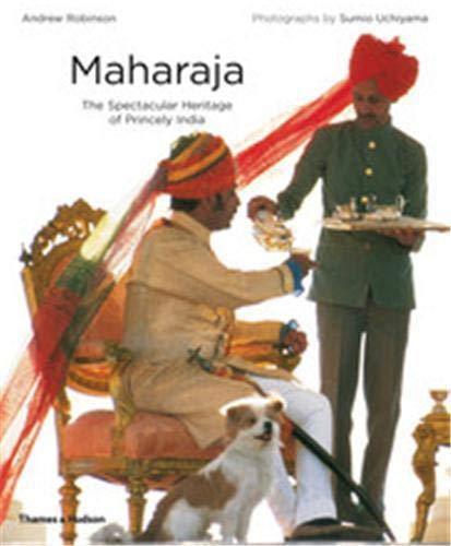 Maharaja The Spectacular Heritage of Princely India