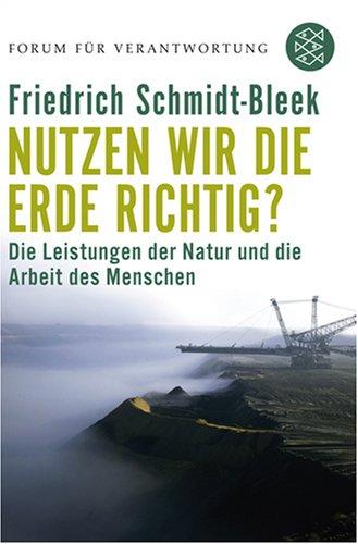 Nutzen wir die Erde richtig?: Die Leistungen der Natur und die Arbeit des Menschen: Von der Notwendigkeit einer neuen industriellen Revolution. Forum für Verantwortung