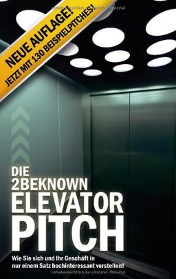 Die 2BEKNOWN Elevator Pitch: Wie Sie sich und Ihr Geschäft in nur einem Satz hochinteressant vorstellen!