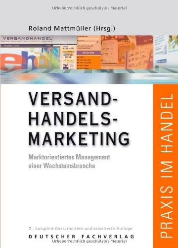 Handbuch Versandhandelsmarketing: Marktorientiertes Management einer Wachstumsbranche