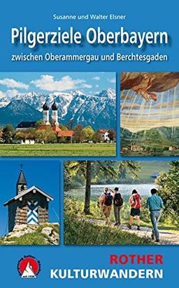 Kulturwandern Pilgerziele Oberbayern: zwischen Oberammergau und Berchtesgaden. 25 Touren. Mit GPS-Daten (Rother Wanderbuch)