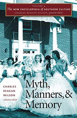 The New Encyclopedia of Southern Culture: Volume 4: Myth, Manners, and Memory