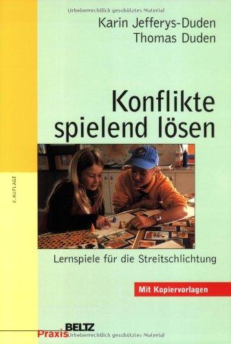 Konflikte spielend lösen: Lernspiele für die Streitschlichtung: Eine Spielesammlung für Grund- und weiterführende Schulen (Beltz Praxis)