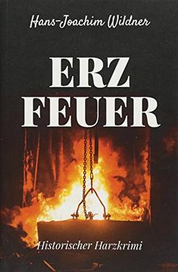 Erzfeuer: Historischer Harzkrimi