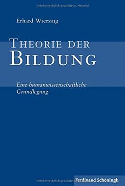 Theorie der Bildung . Eine humanwissenschaftliche Grundlegung