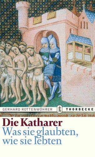 Die Katharer: Was sie glaubten, wie sie lebten