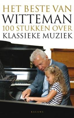 Het beste van Witteman: honderd stukken over klassieke muziek