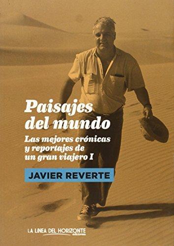 Paisajes del mundo : las mejores crónicas y reportajes de un gran viajero I (Fuera de sí. Contemporáneos, Band 1)