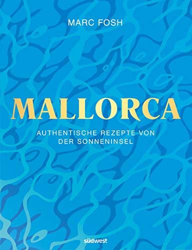 Mallorca: Authentische Rezepte von der Sonneninsel